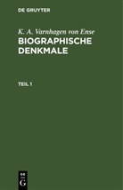 K. A. Varnhagen Von Ense, Karl August Varnhagen von Ense - K. A. Varnhagen von Ense: Biographische Denkmale - Teil 1: K. A. Varnhagen von Ense: Biographische Denkmale. Teil 1