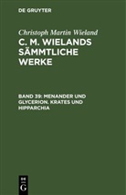 Christoph Martin Wieland - Christoph Martin Wieland: C. M. Wielands Sämmtliche Werke - Band 39: Menander und Glycerion. Krates und Hipparchia
