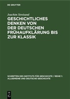 Joachim Streisand - Geschichtliches Denken von der deutschen Frühaufklärung bis zur Klassik