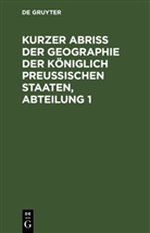 Friedrich Herzberg - Kurzer Abriss der Geographie der Königlich Preussischen Staaten, Abteilung 1