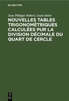 Jean Philippe Hobert, Louis Ideler - Nouvelles tables trigonométriques calculées pur la division décimale du quart de cercle