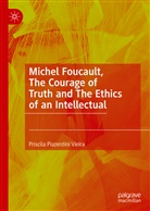 Priscila Piazentini Vieira - Michel Foucault, The Courage of Truth and The Ethics of an Intellectual