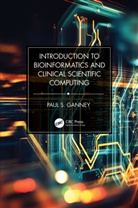 Paul Ganney, Paul S. Ganney - Introduction to Bioinformatics and Clinical Scientific Computing