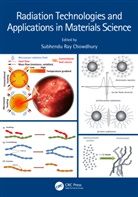 Subhendu Ray (Bhabha Atomic Research Ce Chowdhury, Subhendu Ray Chowdhury, Pradeep Kumar Pujari - Radiation Technologies and Applications in Materials Science