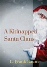 L. Frank Baum - A kidnapped Santa Claus: A Christmas-themed short story written by L. Frank Baum, the creator of the Land of Oz