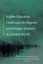 Khalid Arar, Arar Khalid, Kussai Haj-Yehia, Haj-Yehia Kussai, Yasar Kondakci, David Ross - Higher Education Challenges for Migrant and Refugee Students in a Global World