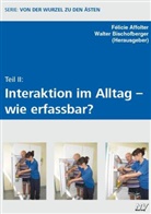 Félicie Affolter, Félicie Affolter, Walter Bischofberger - Teil II: Interkation im Alltag - wie erfassbar?