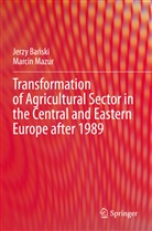 Jerzy Ba¿ski, Jerzy Banski, Marcin Mazur - Transformation of Agricultural Sector in the Central and Eastern Europe after 1989