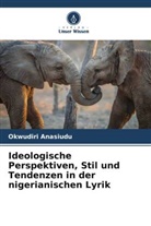 Okwudiri Anasiudu - Ideologische Perspektiven, Stil und Tendenzen in der nigerianischen Lyrik