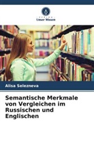 Alisa Selezneva - Semantische Merkmale von Vergleichen im Russischen und Englischen