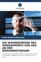 Faith Nchotu Ndinyanka - DIE WAHRNEHMUNG DES MANAGEMENTS VON AGS AN DER BÖRSENNOTIERUNG
