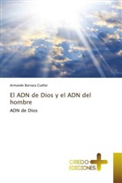Armando Barraza Cuéllar - El ADN de Dios y el ADN del hombre