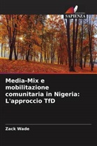 Zack Wade - Media-Mix e mobilitazione comunitaria in Nigeria: L'approccio TfD