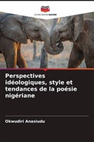 Okwudiri Anasiudu - Perspectives idéologiques, style et tendances de la poésie nigériane