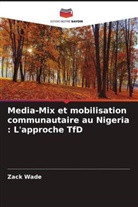 Zack Wade - Media-Mix et mobilisation communautaire au Nigeria : L'approche TfD