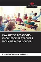 Katherine Roberts Sánchez - EVALUATIVE PEDAGOGICAL KNOWLEDGE OF TEACHERS WORKING IN THE SCHOOL