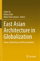 Nobuo Aoki, Bébio Vieira Amaro, Subin Xu - East Asian Architecture in Globalization