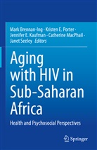 Mark Brennan-Ing, Jennifer E Kaufman et al, Kristen E Porter, Jennifer E. Kaufman, Catherine MacPhail, Kristen E. Porter... - Aging with HIV in Sub-Saharan Africa