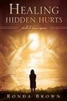 Ronda Brown - Healing Hidden Hurts: Faith to Begin Again