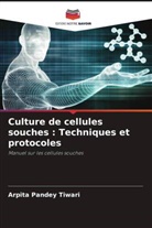 Arpita Pandey Tiwari - Culture de cellules souches : Techniques et protocoles