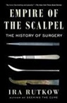 Ira Rutkow - Empire of the Scalpel