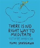 Yumi Sakugawa, Sakugawa Yumi - There Is No Right Way to Meditate