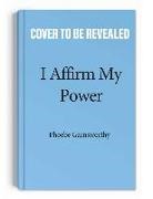 Phoebe Garnsworthy - I Affirm My Power