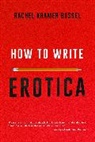 Rachel Kramer Bussel, Rachel Kramer Bussel - How to Write Erotica