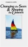 Charles Capps - Changing the Seen and Shaping the Unseen