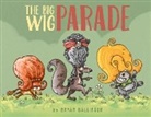 Bryan Ballinger, Ballinger Bryan - The Big Wig Parade