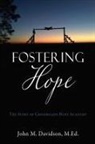 John M. Davidson M. Ed - Fostering Hope: The Story of Crossroads Hope Academy