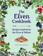 Robert Tuesley Anderson - The Elven Cookbook: Recipes Inspired by the Elves of Tolkien