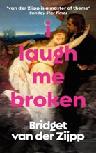 Bridget van der Zijpp, Bridget van der Zijpp - I Laugh Me Broken