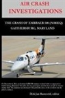 Dirk Barreveld - AIR CRASH INVESTIGATIONS - LOSS OF CONTROL - The Crash of Embraer-500 N100EQ, in Gaithersburg, Maryland