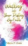 Nikeya P. Quick - Walking Into Your Destiny By Faith