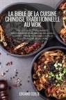 Edgard Coste - LA BIBLE DE LA CUISINE CHINOISE TRADITIONNELLE AU WOK