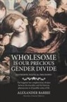 Alexander Barrie - Wholesome is our Precious Gender Divide