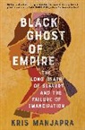 Kris Manjapra - Black Ghost of Empire
