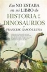 Francisco Gasco Lluna - ESO NO ESTABA LIBRO HISTORIA DINOSAURIOS