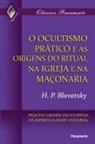 H. P. Blavatsky - Ocultismo Prático e as Origens do Ritual na Igreja