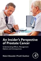 Gardiner, Robert Alexander (‘Frank’) (Emeritus Professor Gardiner, Robert Alexander (â€˜Frankâ€™) (Emeritus Professor Gardiner, Robert Alexander ('Frank') Gardiner, Robert Alexander ('Frank') (Emeritus Professor Gardiner, Robert Alexander (‘Frank’) Gardiner - An Insider's Perspective of Prostate Cancer