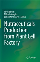 Jameel M Al-Khayri, Jameel M. Al-Khayri, Tarun Belwal, Milen I. Georgiev, Milen I Georgiev, Jameel M Al-Khayri - Nutraceuticals Production from Plant Cell Factory