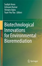 Sudipti Arora, Ashwani Kumar, Shinjiro Ogita, Shinjiro Ogita et al, Yuan -Yeu Yau - Biotechnological Innovations for Environmental Bioremediation