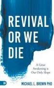 Michael Brown, Michael L Brown, Michael L. Brown - Revival or We Die A Great Awakening is Our Only Hope