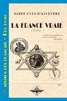 Saint-Yves D'Alveydre - La France vraie Tome 1