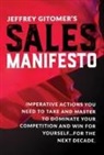 Jeffrey Gitomer - Jeffrey Gitomer's Sales Manifesto: Imperative Actions You Need to Take and Master to Dominate Your Competition and Win for Yourself...for the Next Dec