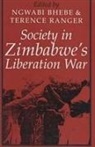 T O Ranger, T. O. Ranger, Ngwabi Bhebe, Ngwabi (Royalty Account) Bhebe, T. O. Ranger - Society in Zimbabwe's Liberation War