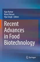 Ajay Kumar, Kiran Patruni, Vijai Singh - Recent Advances in Food Biotechnology