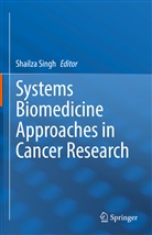 Shailza Singh - Systems Biomedicine Approaches in Cancer Research