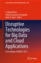 Amir H. Alavi, Steven Lawrence Fernandes, Amir H Alavi, Steven Lawrence Fernandes, J. Dinesh Peter - Disruptive Technologies for Big Data and Cloud Applications